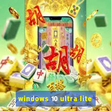 windows 10 ultra lite